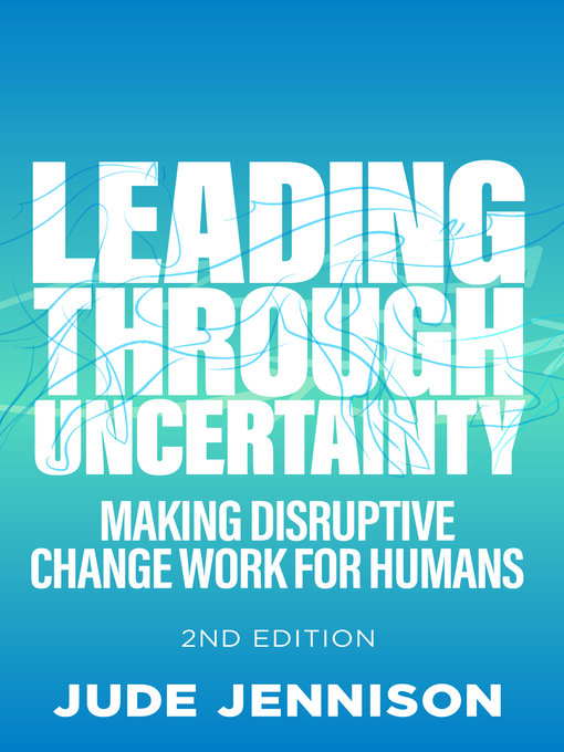 Title details for Leading Through Uncertainty-- by Jude Jennison - Available